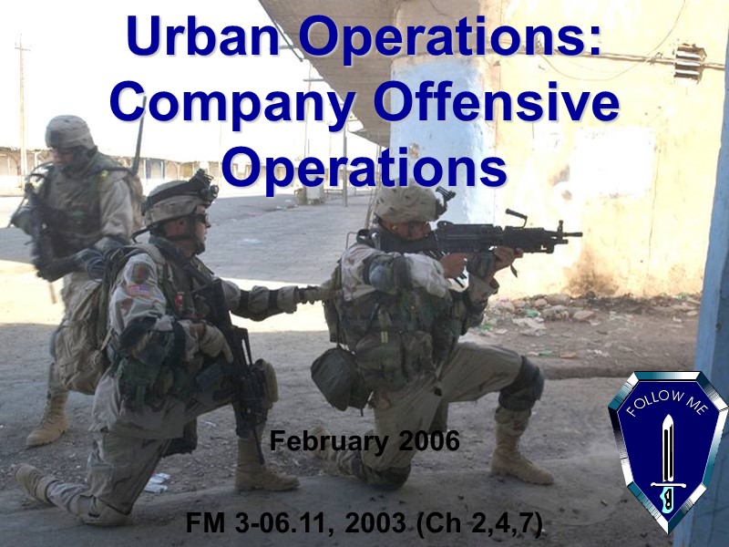 Urban Operations: Company Offensive Operations February 2006  FM 3-06.11, 2003 (Ch 2,4,7)
